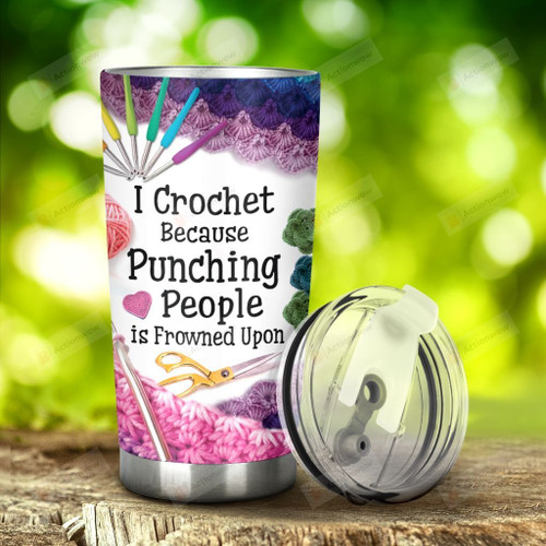 I Crochet Because Punching People Is Frowned Upon Stainless Steel Tumbler, Tumbler Cups For Coffee/Tea, Great Customized Gifts For Birthday Christmas Thanksgiving