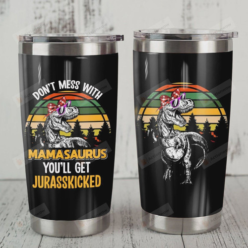 Dinosaur Don't Mess With Mamasaurus Tumbler Cup Stainless Steel Tumbler, Tumbler Cups For Coffee/Tea, Great Customized Gifts For Birthday Christmas Perfect Gifts For Dinosaur Lovers