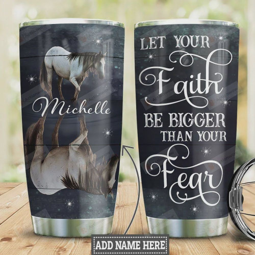 White Horse Faith Personalized Tumbler Cup Let Your Faith Be Bigger Than Your Fear Stainless Steel Insulated Tumbler 20 Oz Best Gifts For Horse Lovers Great Gifts For Birthday Christmas Thanksgiving