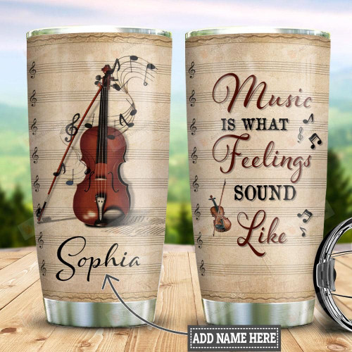 Personalized Violin Music Is What Feelings Sound Like Stainless Steel Tumbler, Tumbler Cups For Coffee/Tea, Great Customized Gifts For Birthday Christmas Thanksgiving
