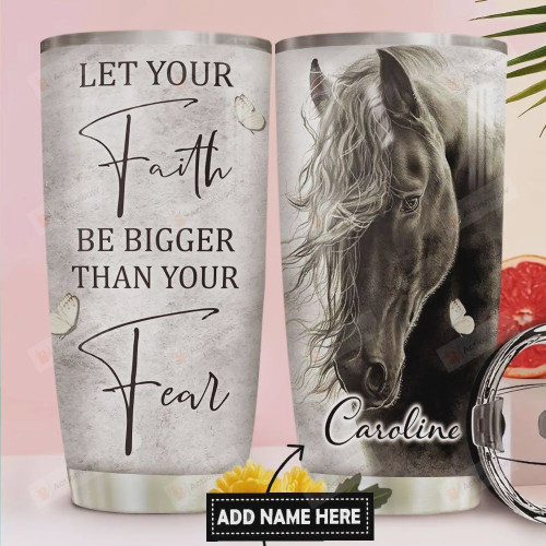 Horse Faith Personalized Tumbler Cup Let Your Faith Be Bigger Than Your Fear Stainless Steel Insulated Tumbler 20 Oz Best Gifts For Horse Lovers Great Gifts For Birthday Christmas Thanksgiving