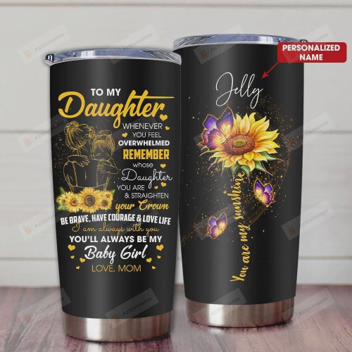 Sunflower Personalized Tumbler Cup, Mom To Daughter Whenever You Feel Overwhelmed, Best Gift For Daughter, Birthday Gift, Christmas Gift For Daughter, Stainless Steel Insulated Tumbler 20 Oz