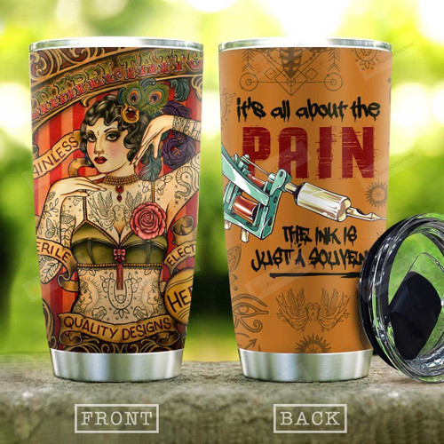 Tattoo Lover It's All About The Pain Stainless Steel Tumbler, Tumbler Cups For Coffee/Tea, Great Customized Gifts For Birthday Christmas Thanksgiving