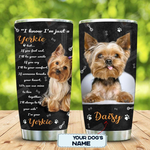Personalized Yorkshire Terrier I Know I'M Just A Yorkie Stainless Steel Tumbler, Tumbler Cups For Coffee/Tea, Great Customized Gifts For Birthday Christmas Thanksgiving