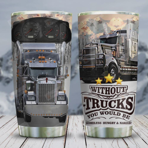 Truck Tumbler Cup, Without Trucks You Would Be Homeless, Stainless Steel Insulated Tumbler 20 Oz, Best Gifts For Truck Drivers, Tumbler Cups For Coffee/Tea, Great Gifts For Birthday Christmas