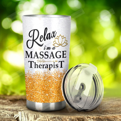Massage Therapist Relax I'm A Massage Therapist Stainless Steel Tumbler, Tumbler Cups For Coffee/Tea, Great Customized Gifts For Birthday Christmas Thanksgiving, Anniversary