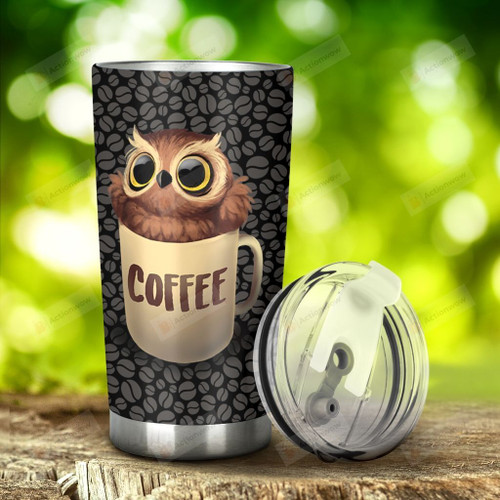 Owl Coffee is There Coffee In It Stainless Steel Tumbler, Tumbler Cups For Coffee/Tea, Great Customized Gifts For Birthday Christmas Thanksgiving