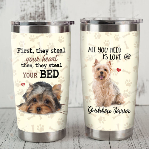 Yorkshire Terrier Dog Tumbler First They Steal Your Heart Gifts For Yorkshire Terrier Lovers Dog Lovers Pets Lovers 20 Oz Sport Bottle Stainless Steel Vacuum Insulated Tumbler