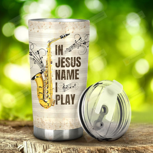 Saxophone In Jesus Name I Play Stainless Steel Tumbler, Tumbler Cups For Coffee/Tea, Great Customized Gifts For Birthday Christmas Thanksgiving