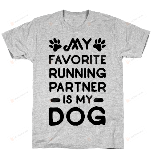 My Favorite Running Partner Is My Dog T-Shirt  T-Shirt For Men Women Great Customized Gifts For Birthday Christmas Thanksgiving For Dog Lover Avid Runner