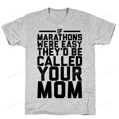 Mom If Marathons Were Easy They'd Be Called Your Mom T-Shirt Essential T-Shirt, T-Shirt For Women On Birthday, Christmas, Anniversary, Mother's Day