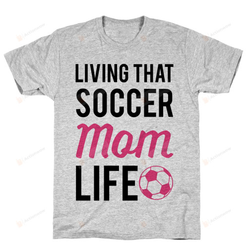Living That Soccer Mom Life Funny T-Shirt Tee Birthday Christmas Present T-Shirts Gifts Women T-Shirts Women Soft Clothes Fashion Tops Grey