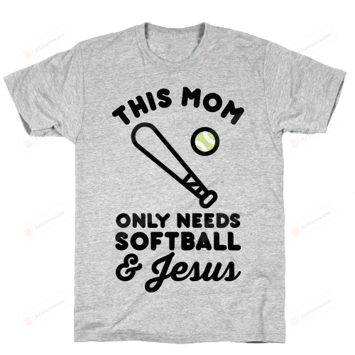 This Mom Only Needs Softball And Jesus Funny T-Shirt Tee Birthday Christmas Present T-Shirts Gifts Women T-Shirts Women Soft Clothes Fashion Tops