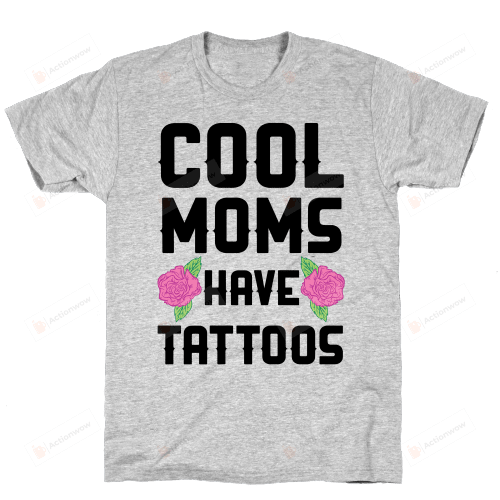 Cool Moms Have Tattoos Funny T-Shirt Tee Birthday Christmas Present T-Shirts Gifts Women T-Shirts Women Soft Clothes Fashion Tops Grey