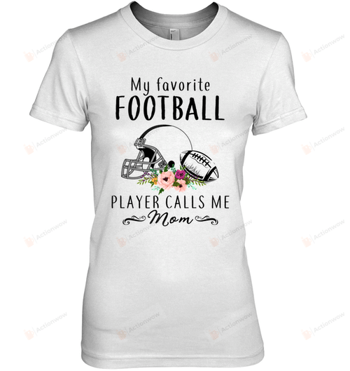 My Favorite Football Player Calls Me Mom Funny Tshirt Gifts For Mom Short- Sleeves Tshirt Great Customized Gifts For Birthday Christmas Thanksgiving Mother's Day