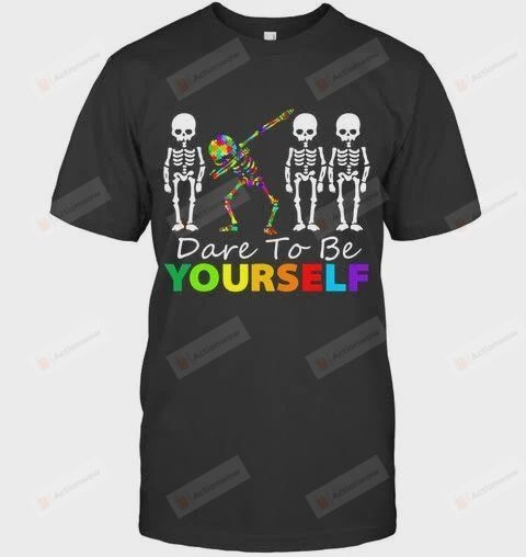 Skeleton Dabbing Dare to Be Yourself T Shirt Funny Autism Unisex T-Shirt For Men Women Great Customized Gifts For Birthday Christmas Thanksgiving