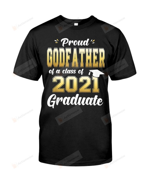 Proud Godfather Of A Class Of 2021 Graduate Senior Tshirt Grandmother God Dad Daddy Graduation T-shirt a Son Daughter Graduating Quarantine Father Tee Second Papa T Shirt