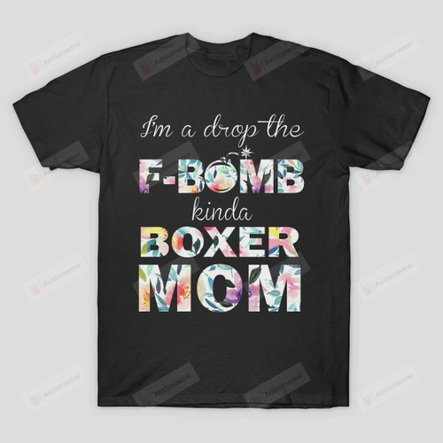 I'm A Drop The F-Bomb Kinda Boxer Mom Floral T-Shirt Boxing Mom Shirt Mothers Day Tee