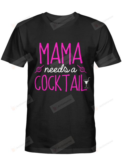 Mama Needs A Cocktail Tshirt Mothers Day Shirt Gift for Mothers Mum Birthday Wedding Anniversary Mother's Day