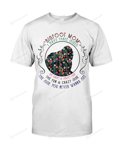 Three Sides Of Bigfoot Mom Quite Sweet Fun Crazy T-shirt Floral Camping Hiking Mama Shirt Mommy Pattern Shirt Mother Tee Mother's Day