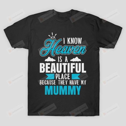 I Know Heaven Is A Beautiful Place They Have My Mummy T-Shirt Gift for Mommy Mama Birthday Wedding Anniversary Mothers Day Blue
