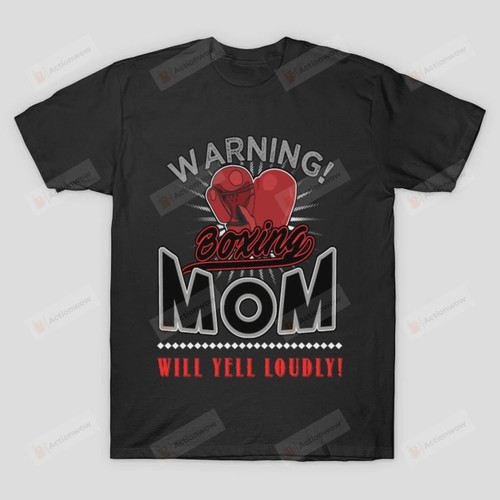 Warning Boxing Mom Will Yell Loudly T-Shirt Boxer Mama Shirt Gloves Mothers Day Tee