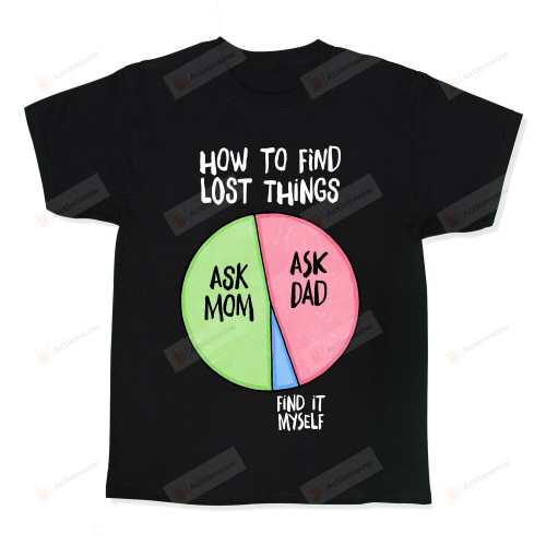 How To Find Things: Ask Mom And Dad Funny T-shirt Tee Birthday Christmas Present T-Shirts Gift Women T-shirts Women Soft Clothes Fashion Tops Black