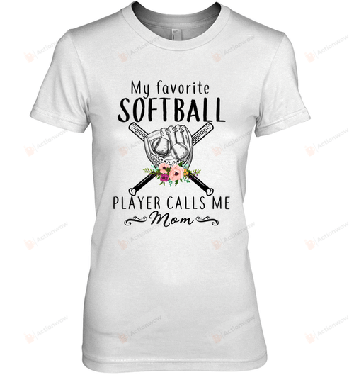 My Favorite Softball Player Calls Me Mom Funny Tshirt Gifts For Mom Short- Sleeves Tshirt Great Customized Gifts For Birthday Christmas Thanksgiving Mother's Day