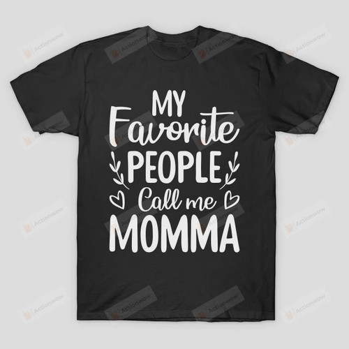 My Favorite People Call Me Momma Mother's Day T Shirt Gift for Mommy Mama Birthday Wedding Anniversary Mother's Day