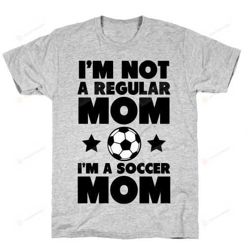 I'm Not a Regular Mom I'm a Soccer Mom Funny T-Shirt For  Women Great Customized Gifts For Birthday Christmas Thanksgiving