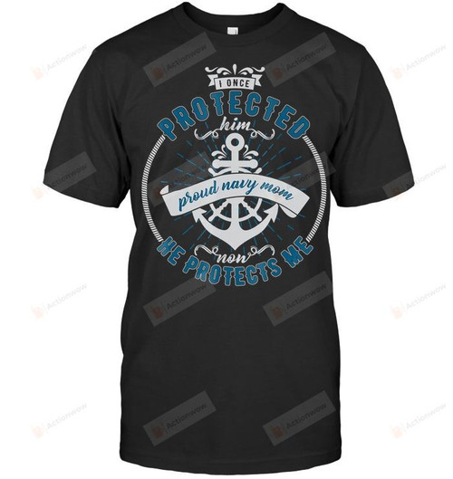 I Once Protected Him Now He Protects Me Proud Navy Mom Shirt Grandmother Granny Mom Mama Birthday Wedding Anniversary Mother's Day Maternity Tee Anchor Patch Symbol