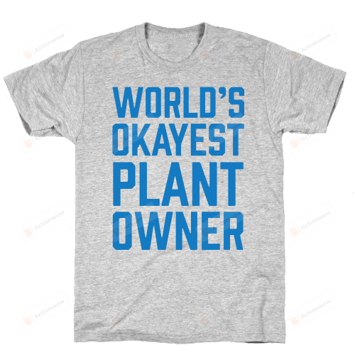 World's Okayest Plant Owner T-Shirt Unisex T-Shirt For Men Women Great Customized Gifts For Birthday Christmas Thanksgiving Gift For Gardening Lovers Plant Lovers