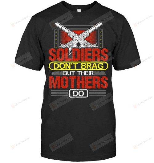 Soldiers Don't Brag But Their Mother Do Military Mother Gift Proud Army Mom T Shirt Grandmother Grandma Granny Mom Mama Birthday Wedding Anniversary Mother's Day Tee