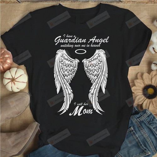 Wings Shirt Mom In Heaven Shirt I Have A Guardian Angel Watching Over Me in Heaven Shirt I Call Her Mom Mother Day T Shirt, Hoodie Mothers Day Gift Happy Mothers Day