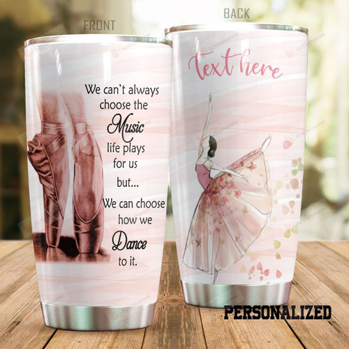 Personalized Ballet Girl Tumbler We Can't Always Choose The Music Life Plays For Us It Custom Name Gifts For Ballet Girls Ballet Dancers 20 Oz Sport Bottle Stainless Steel Vacuum Insulated Tumbler