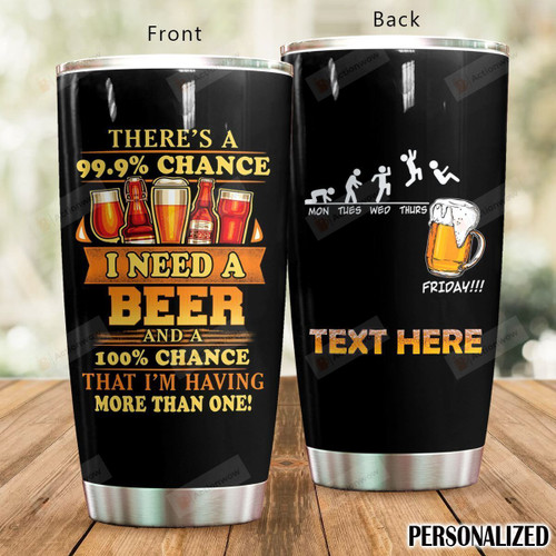 Personalized Beer Tumbler There's A 99.9% Chance I Need A Beer  Custom Name Gifts For Beer Lovers Beer Guys Alcoholics 20 Oz Sport Bottle Stainless Steel Vacuum Insulated Tumbler