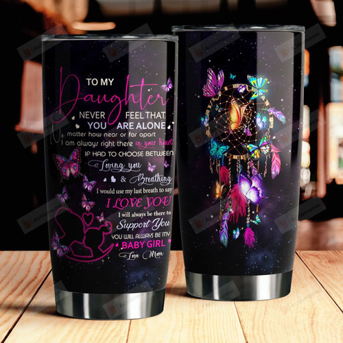 Personalized Dreamcatcher Butterfly Tumbler To My Daughter Never Feel That You Are Alone Best Gifts For Daughter From Mom Birthday 20 Oz Sport Bottle Stainless Steel Vacuum Insulated Tumbler