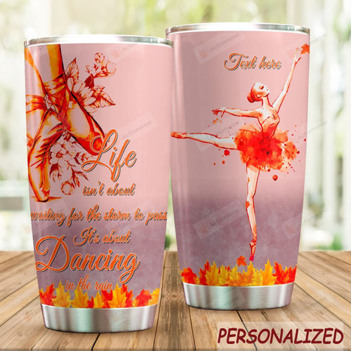 Personalized Ballet Life Tumbler Life Isn't Waiting The Storm To Pass Custom Name Gifts For Ballet Girls Ballet Dancers 20 Oz Sport Bottle Stainless Steel Vacuum Insulated Tumbler