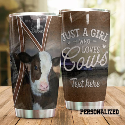 Personalized Cow Just A Girl Who Loves Cows Stainless Steel Tumbler, Tumbler Cups For Coffee/Tea, Great Customized Gifts For Birthday Christmas Thanksgiving