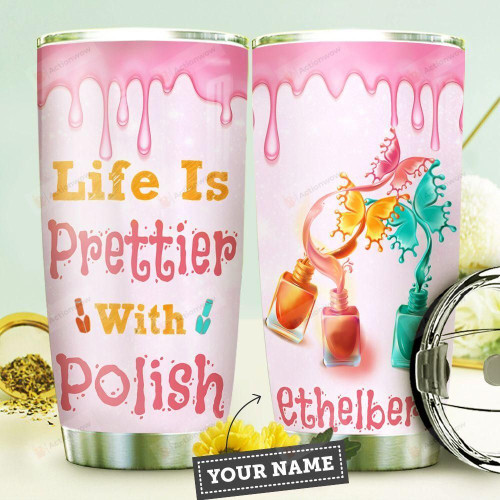 Personalized Nail Tumbler Life Is Prettier With Polish Tumbler Cup Stainless Steel Tumbler, Tumbler Cups For Coffee/Tea, Great Customized Gifts For Birthday Christmas