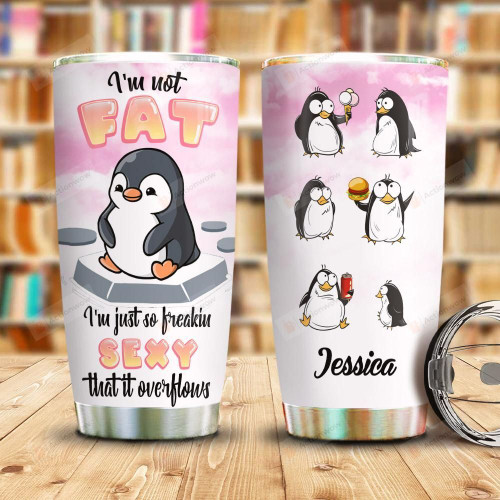 Personalized Funny Fat Penguins Tumbler I'm Not Fat I'm Just So Freakin Sexy Tumbler Best Gifts For Penguin Lovers 20 Oz Sports Bottle Stainless Steel Vacuum Insulated Tumbler