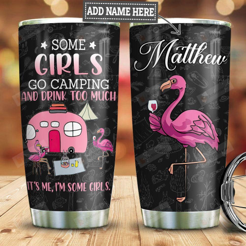 Personalized Flamingoes With Wine Tumbler Some Girls Go Camping And Drink Too Much Tumbler Gifts For Flamingo Lovers 20 Oz Sports Bottle Stainless Steel Vacuum Insulated Tumbler