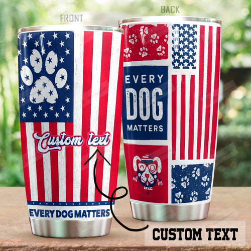 Personalized Paws And American Flag Tumbler Every Dog Matters Tumbler Best Gifts For Dog Lovers, Pet Lovers On Independence Day Birthday 20 Oz Sports Bottle Stainless Steel Vacuum Insulated Tumbler