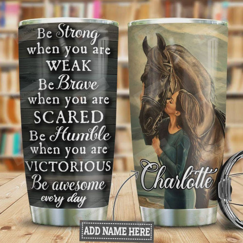 Horse Be Strong When You Weak Personalized Tumbler Cup Girl And Horse Stainless Steel Insulated Tumbler 20 Oz Travel Tumbler With Lid Great Birthday Gifts For Horse Lovers Unique Christmas Gifts