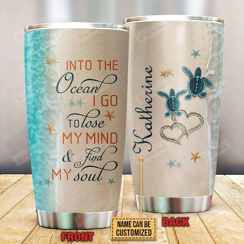 Personalized Sea Turtle Into The Ocean I Go To Lose My Mind Stainless Steel Tumbler, Tumbler Cups For Coffee/Tea, Great Customized Gifts For Birthday Christmas Thanksgiving