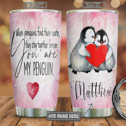 Personalized Penguin Tumbler You Are My Penguin Tumbler Cup Stainless Steel Tumbler, Tumbler Cups For Coffee/Tea, Great Customized Gifts For Birthday Christmas Perfect Gift For Penguin Lovers