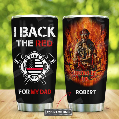 Personalized Firefighter Dad I Back The Red For My Dad Stainless Steel Tumbler, Tumbler Cups For Coffee/Tea, Great Customized Gifts For Birthday Christmas Thanksgiving Father's Day