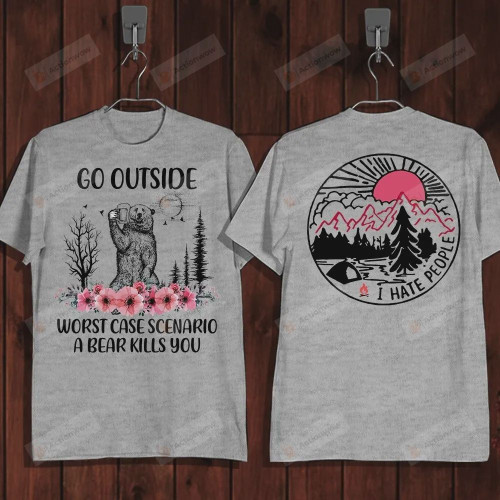 Go Outside Worst Case Scenario A Bear Kills You I Hate People Short-Sleeves Tshirt, Pullover Hoodie Great Gifts For Birthday Christmas Thanksgiving Wedding Anniversary