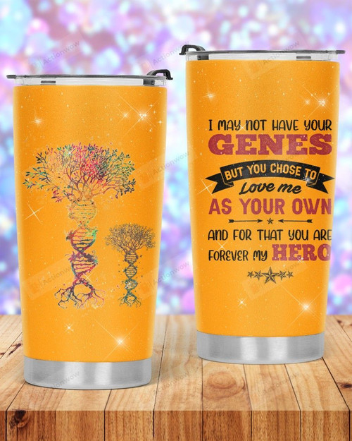 I May Not Have Your Genes Gift Bonus Dad Stainless Steel Tumbler Cup For Coffee/Tea, Great Customized Gift