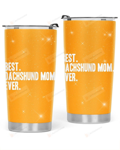 Best Dachshund Mom Ever Stainless Steel Tumbler, Tumbler Cups For Coffee/Tea, Great Customized Gifts For Birthday Christmas Thanksgiving, Anniversary